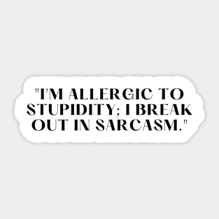 "I'm allergic to stupidity; I break out in sarcasm." Funny Quote Sticker